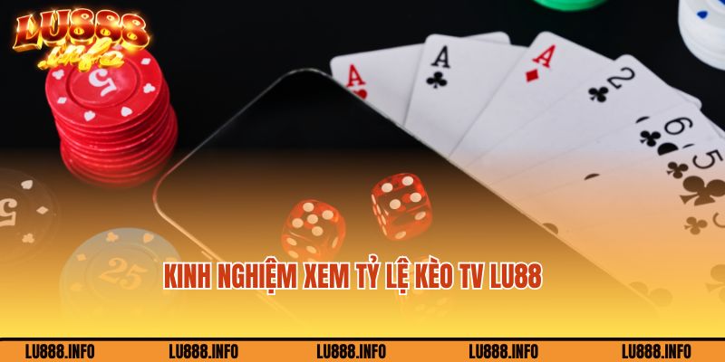 Kinh nghiệm xem tỷ lệ kèo tv Lu88 từ người đi trước