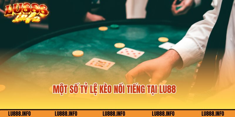 Một số tỷ lệ kèo nổi tiếng tại Lu88