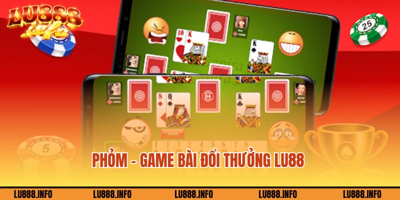 Phỏm - game bài đổi thưởng Lu88 không nên bỏ qua