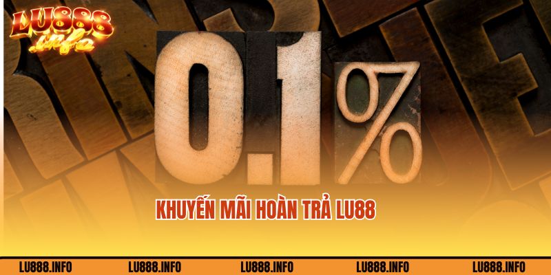 Khuyến mãi hoàn trả cược thua tại Lu88