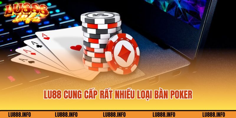 Lu88 cung cấp rất nhiều loại bàn Poker Lu88 khác nhau
